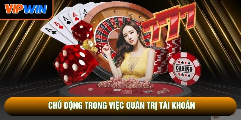 Chủ động trong việc quản trị tài khoản Chủ động trong việc quản trị tài khoản