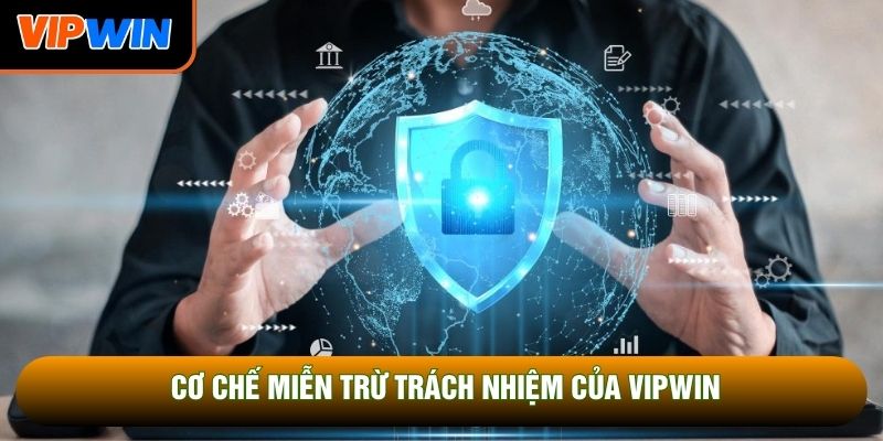Cơ chế miễn trừ trách nhiệm của Vipwin