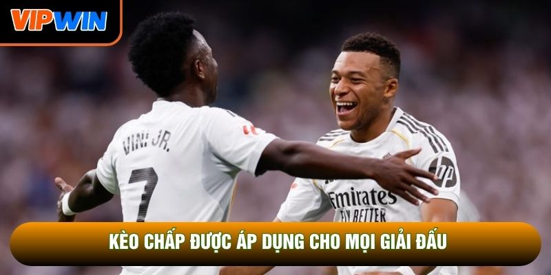 Kèo chấp được áp dụng cho mọi giải đấu Kèo chấp được áp dụng cho mọi giải đấu