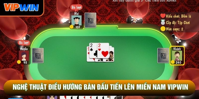Nghệ thuật điều hướng bàn đấu tiến lên miền Nam Vipwin