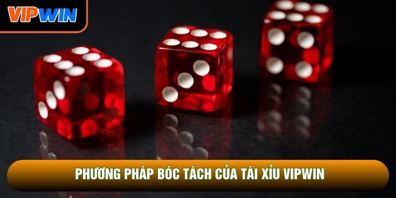 Phương pháp bóc tách của tài xỉu Vipwin
