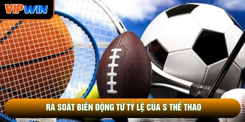 Rà soát biến động từ tỷ lệ của S thể thao Rà soát biến động từ tỷ lệ của S thể thao