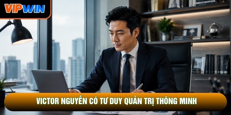 Tư duy quản trị tạo nên thương hiệu Vipwin